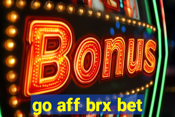 go aff brx bet